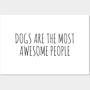 Dogs are the most awesome people Posters and Art